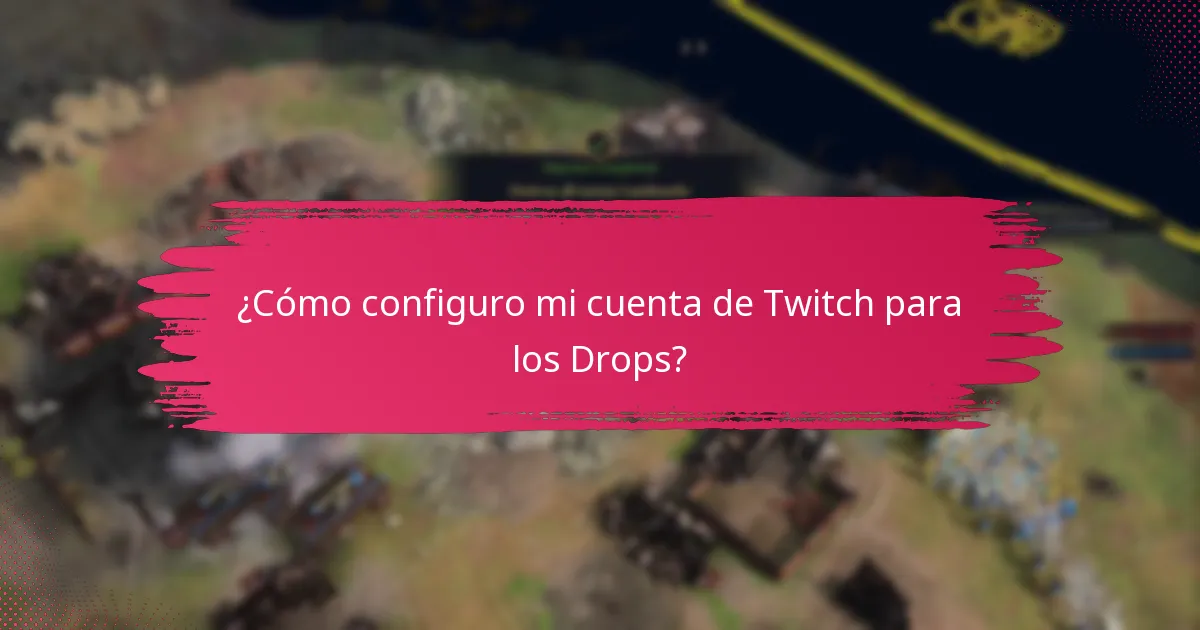 ¿Cómo configuro mi cuenta de Twitch para los Drops?