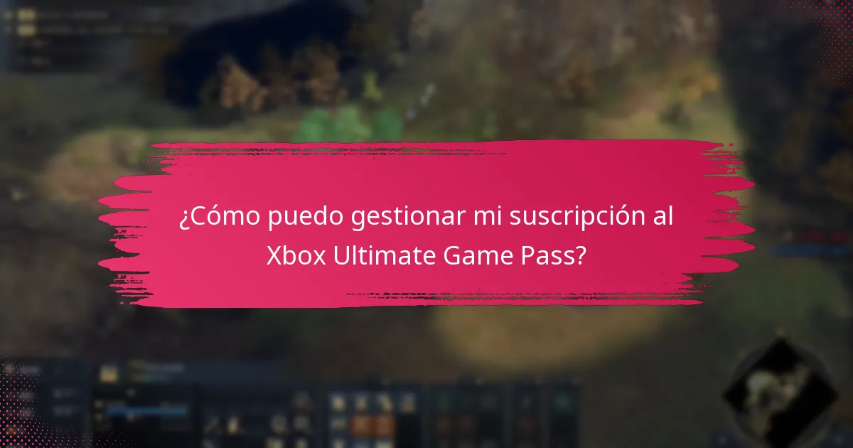 ¿Cómo puedo gestionar mi suscripción al Xbox Ultimate Game Pass?