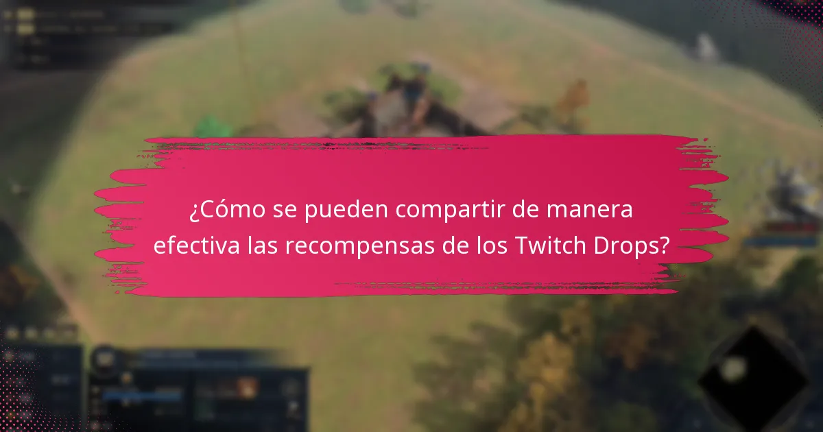 ¿Cómo se pueden compartir de manera efectiva las recompensas de los Twitch Drops?