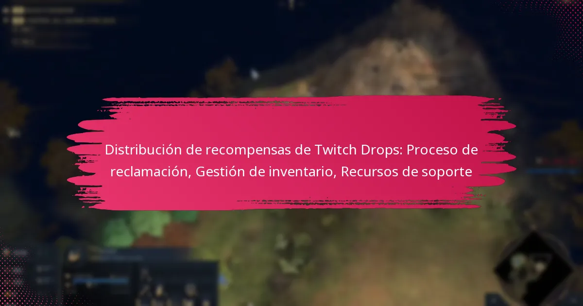 Distribución de recompensas de Twitch Drops: Proceso de reclamación, Gestión de inventario, Recursos de soporte